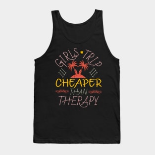 Girls Trip Cheaper Than Therapy Tank Top